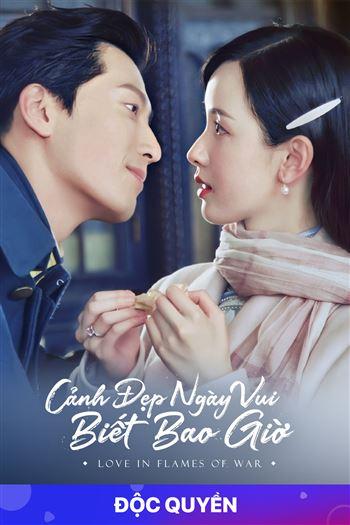 Cảnh Đẹp Ngày Vui Biết Bao Giờ - Love In Flames Of War