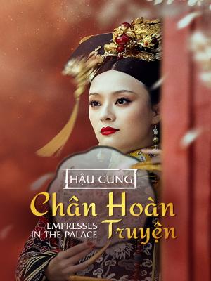 Hậu Cung Chân Hoàn Truyện - Empresses In The Palace