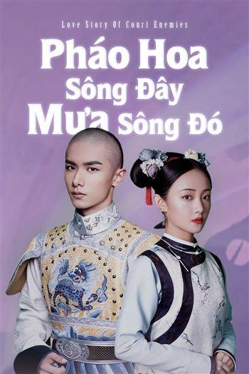 Pháo Hoa Sông Đây Mưa Sông Đó - Love Story Of Court Enemies