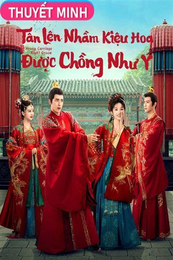 Tân Lên Nhầm Kiệu Hoa Được Chồng Như Ý - Wrong Carriage Right Groom