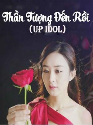 Thần Tượng Đến Rồi - Up Idol